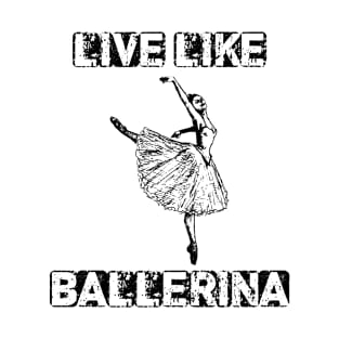 live like ballerina T-Shirt