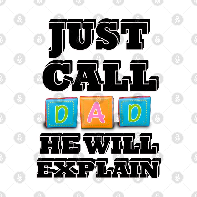 Father's Day Just Call Dad He Will Explain by PathblazerStudios