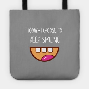 I Am in Charge of How I Feel and Today I Choose TO KEEP SMILING Tote