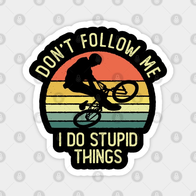 Don't Follow Me I Do Stupid Things BMX Freestyle Vintage Sunset Magnet by DetourShirts