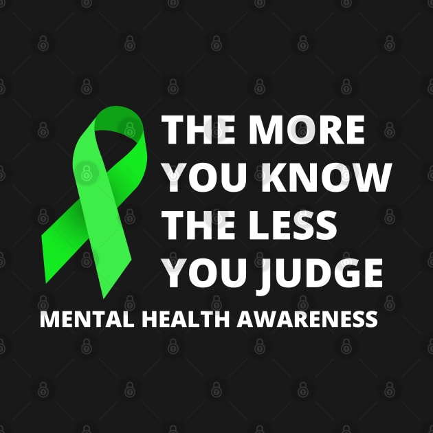 More You Know Less You Judge - Mental Health Awareness Merch by Sonyi