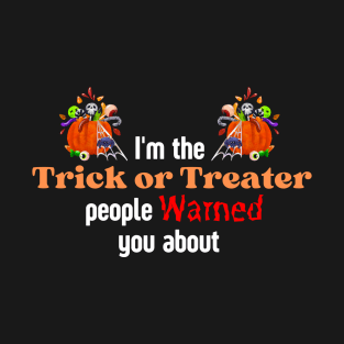 I'm the Trick or Treater people warned you about T-Shirt