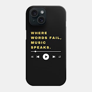 WHERE WORDS FAIL. MUSIC SPEAKS. Phone Case