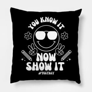 You Know It Now Show It State Testing Day Teacher T-Shirt Pillow