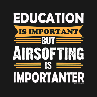 Airsofting is Importanter Than Education. Funny T-Shirt