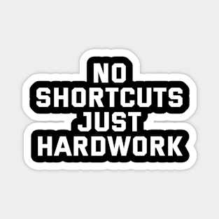 No Shortcuts Just Hardwork Magnet