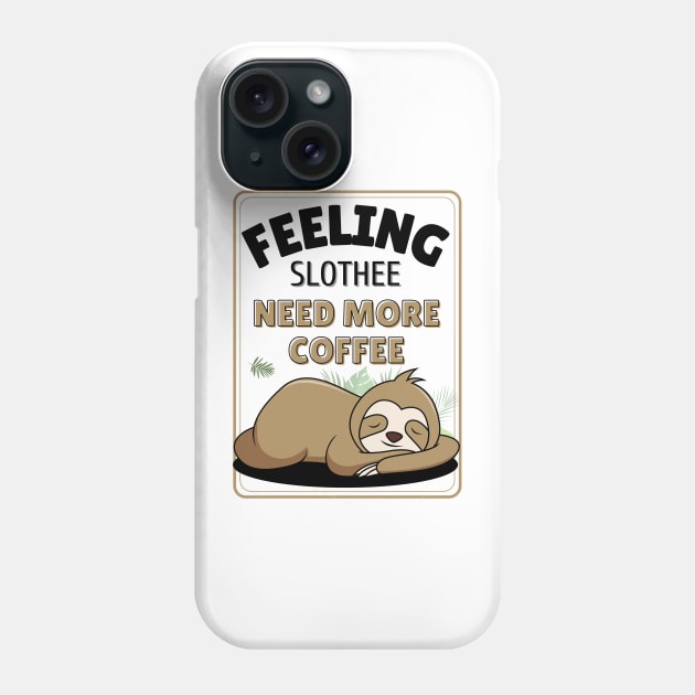 feeling slothee need more coffee Phone Case by Novelty-art