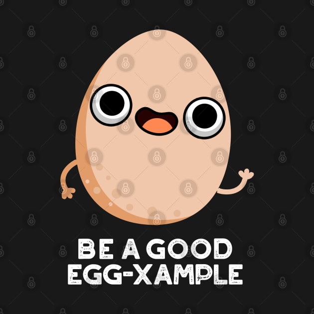 Be A Good Egg-xample Cute Egg Pun by punnybone