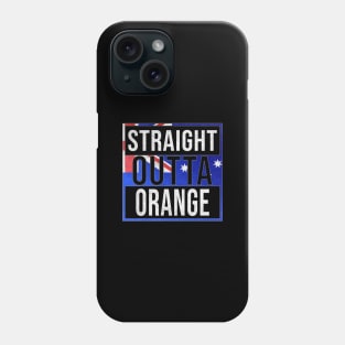 Straight Outta Orange - Gift for Australian From Orange in New South Wales Australia Phone Case