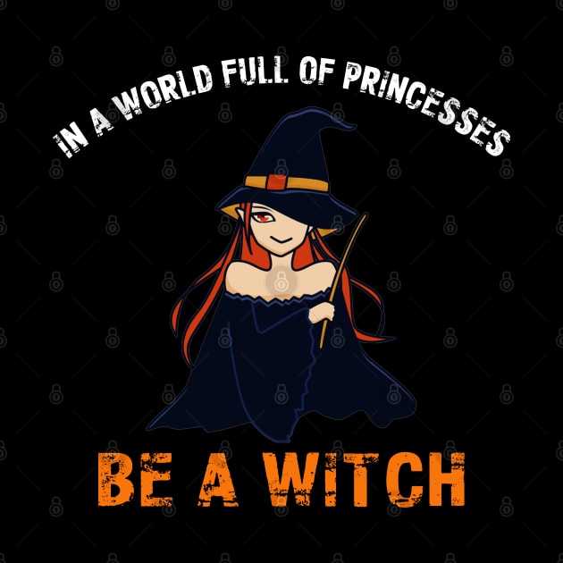 In A World Full Of Princesses Be A Witch Halloween Gift by hugandmug