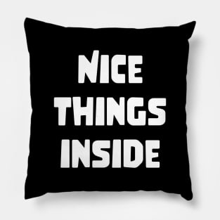 NICE THINGS INSIDE slogan Quote funny gift idea Pillow