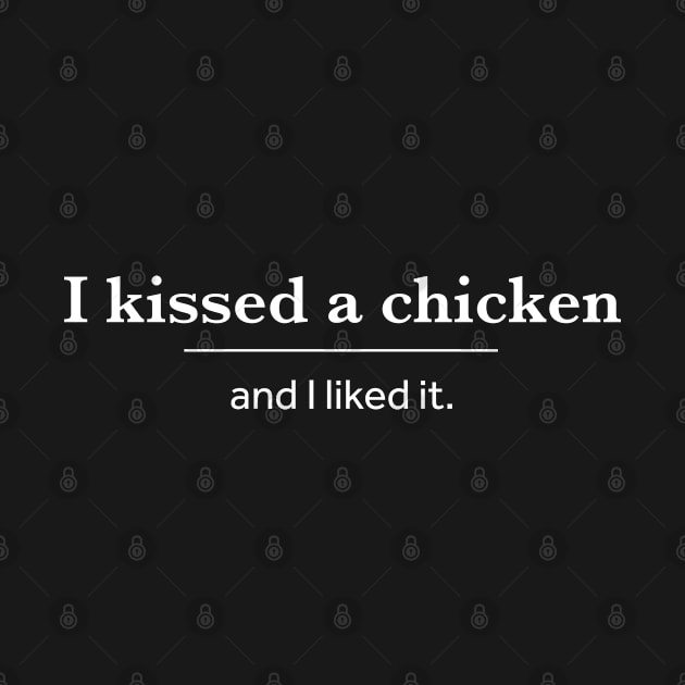 I Kissed A Chicken And I Liked It by ikhanhmai