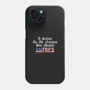 A Salute to All Nations But Mostly AMERICA! Phone Case