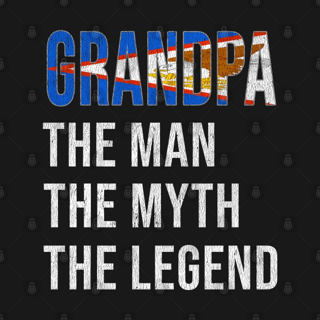 Grand Father American Samoan Grandpa The Man The Myth The Legend - Gift for American Samoan Dad With Roots From  American Samoa by Country Flags