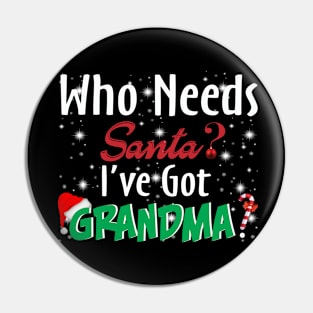 Who Needs Santa I've Got Grandma Pin