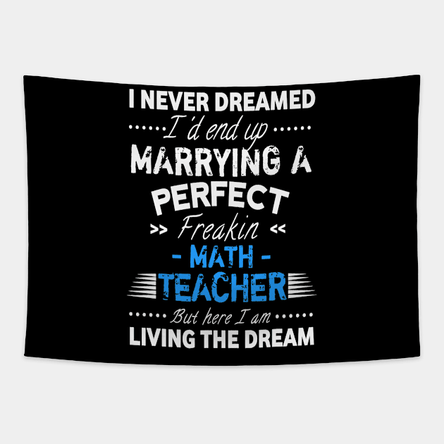 I Never Dreamed Id End Up Marrying A Perfect Math Teacher Tapestry by FONSbually