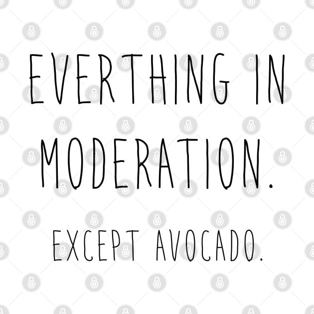 Avocado - Everything in Moderation by PAVOCreative