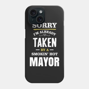 Sorry I'm already taken by a smokin hot mayor Phone Case