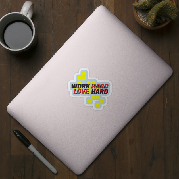 Work Hard Love Hard Comment Design - Work Harder - Sticker