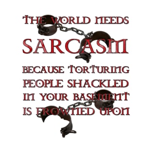 The World Needs Sarcasm. T-Shirt