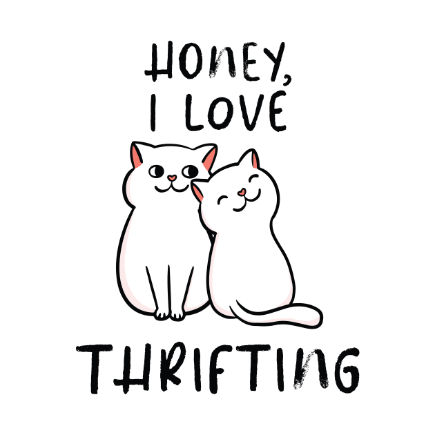 Cute Cat Couple Honey, I Love Thrifting by Crisp Decisions