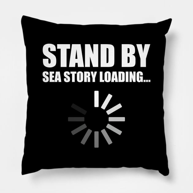 Stand by Sea Story Loading Funny Sailor Design Pillow by hobrath