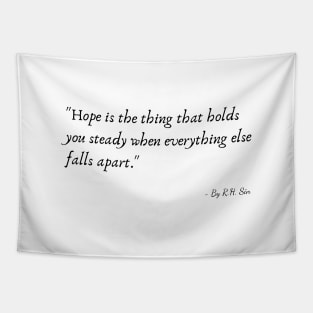 "Hope is the thing that holds you steady when everything else falls apart." Tapestry