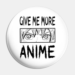 Give Me More Anime Pin