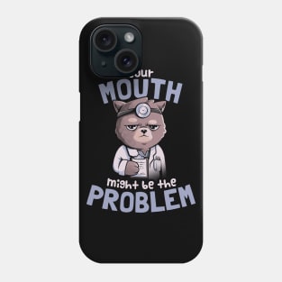 Your Mouth Might Be the Problem - Cat Funny Grumpy Cute Gift Phone Case