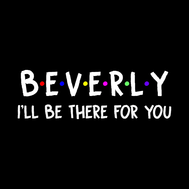 Beverly I'll Be There For You | Beverly FirstName | Beverly Family Name | Beverly Surname | Beverly Name by CarsonAshley6Xfmb