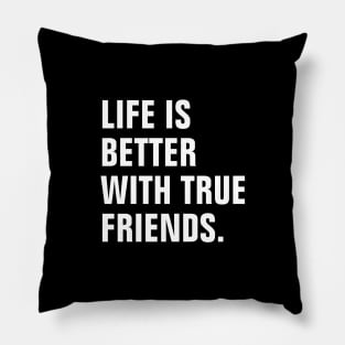 Life Is Better With True Friends Pillow