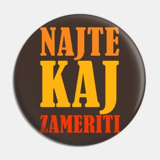 Kaj - Najte kaj zameriti Pin