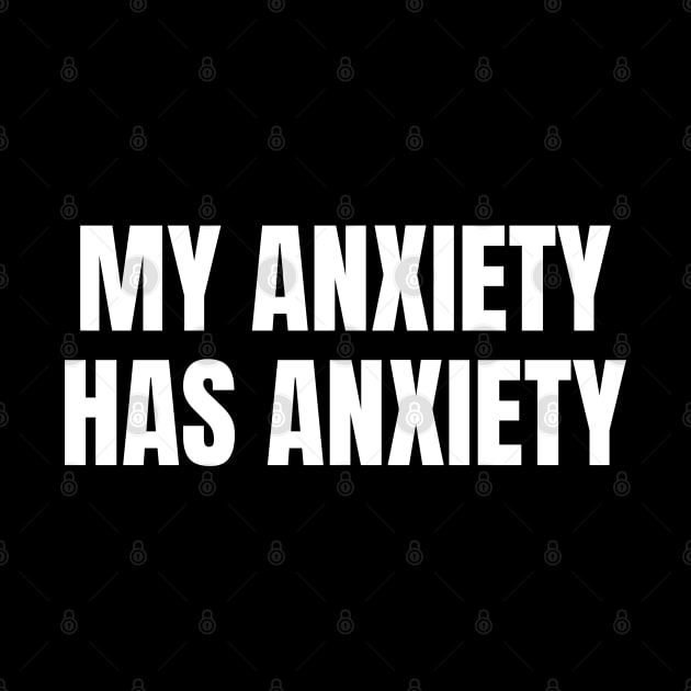 My Anxiety Has Anxiety, Sarcastic Mental Health by WaBastian