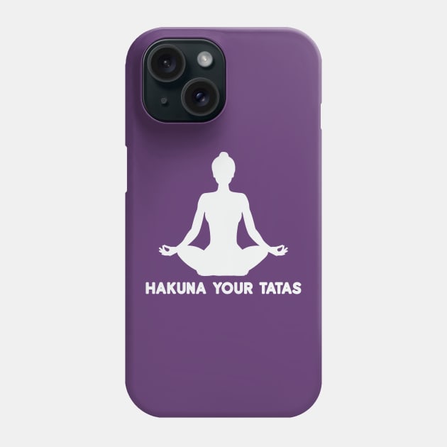Hakuna your tatas funny yoga Phone Case by gegogneto