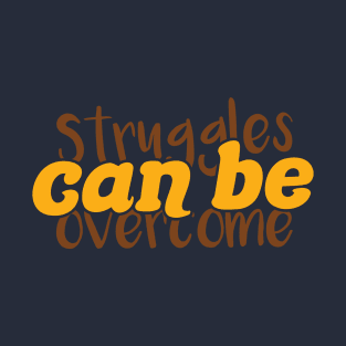 struggles can be overcome T-Shirt