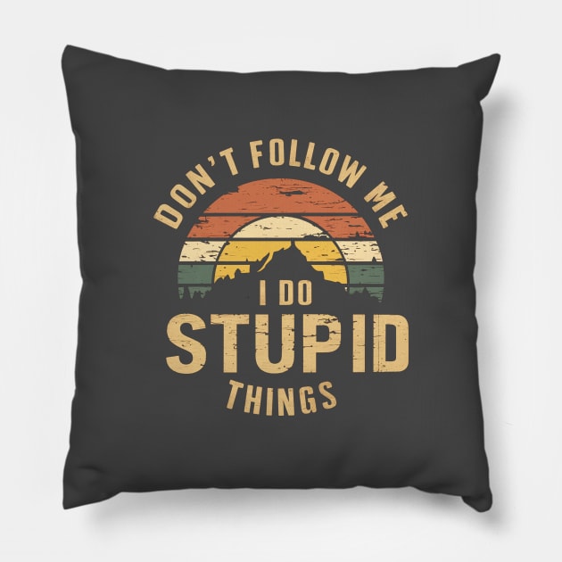 Don't Follow Me I Do Stupid Things Pillow by Moulezitouna