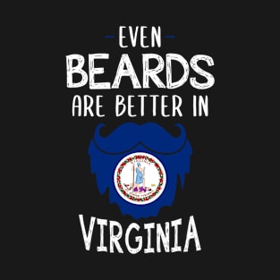 Beard Grooming -Even Beards are Better In Virginia T-Shirt