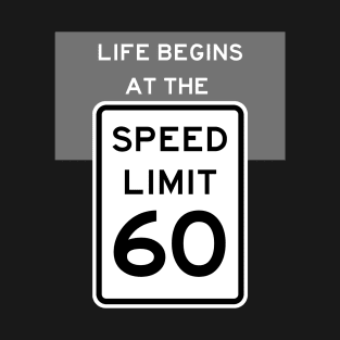 Life Begins at the Speed Limit 60 T-Shirt