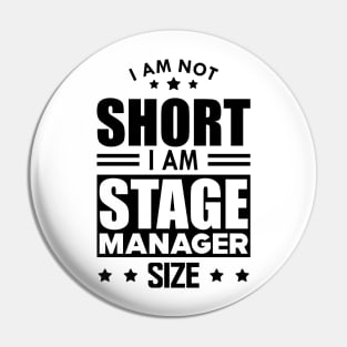 Stage Manager - I am not Short I am stage manager size Pin