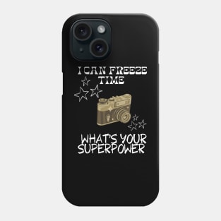 I CAN FREEZE TIME What's Your Superpower Funny Photography quote Phone Case