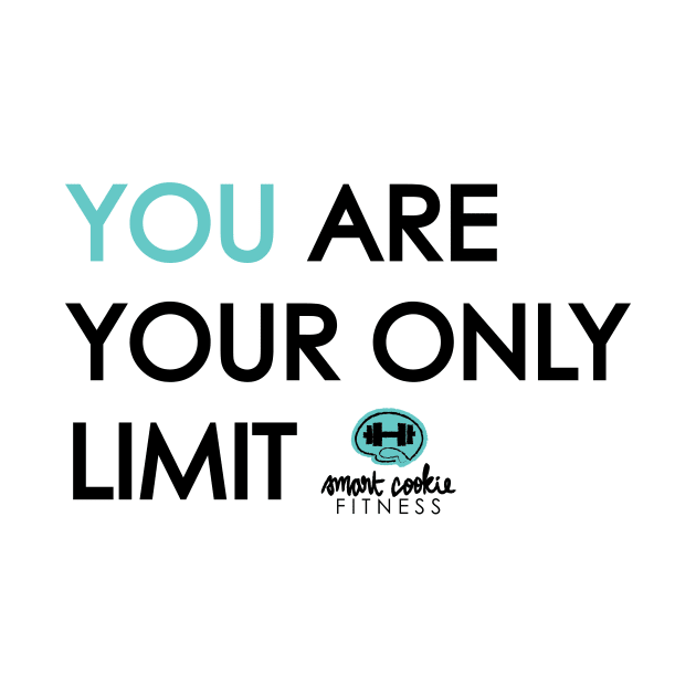 YOU ARE YOUR ONLY LIMIT by SmartCookieFitnessApparel