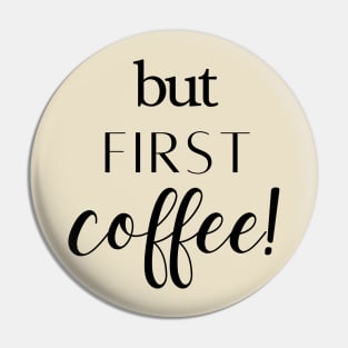 But First Coffee Pin