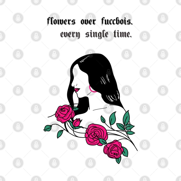 Flowers Over Fuccbois| Sassy by Soulfully Sassy