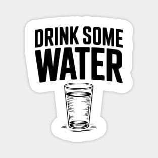 Drink Some Water Magnet
