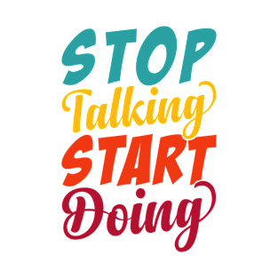 Stop Talking Start Doing T-Shirt