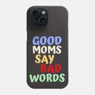 Good Moms Say Bad Words Phone Case