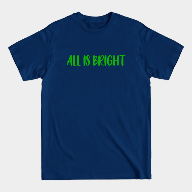 Disover All Is Bright Christmas Sayings Holiday Gift - All Is Bright - T-Shirt