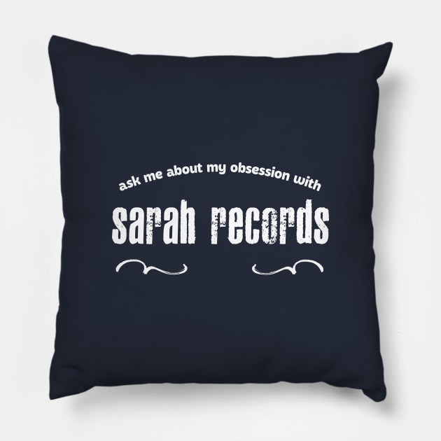 Ask Me About My Obsession With Sarah Records Pillow by DankFutura