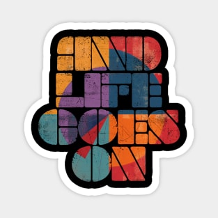 and life goes on Magnet