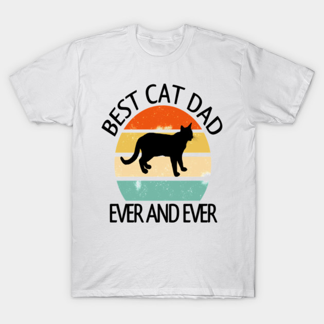 Best Gift For Cat Lovers Best Cat Dad Ever And Ever Best Cat Dad